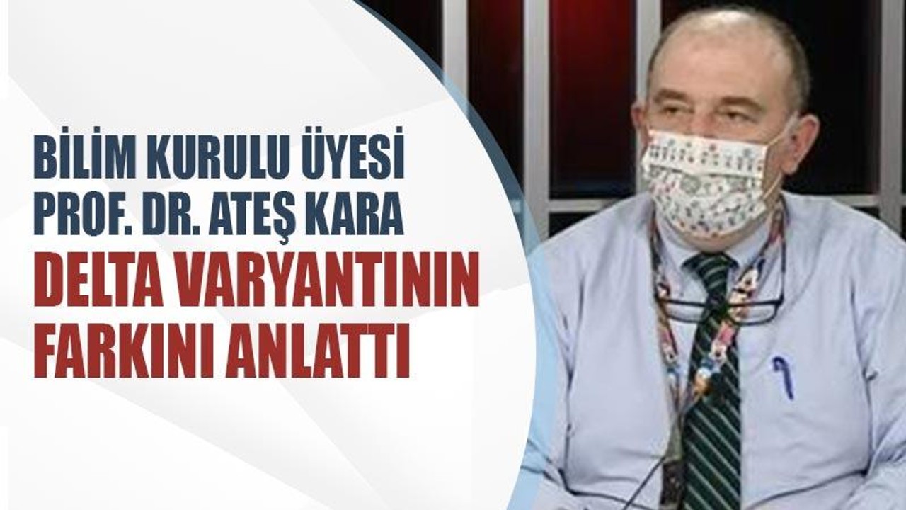 Prof Dr Ateş Kara Delta varyantının farkını anlattı