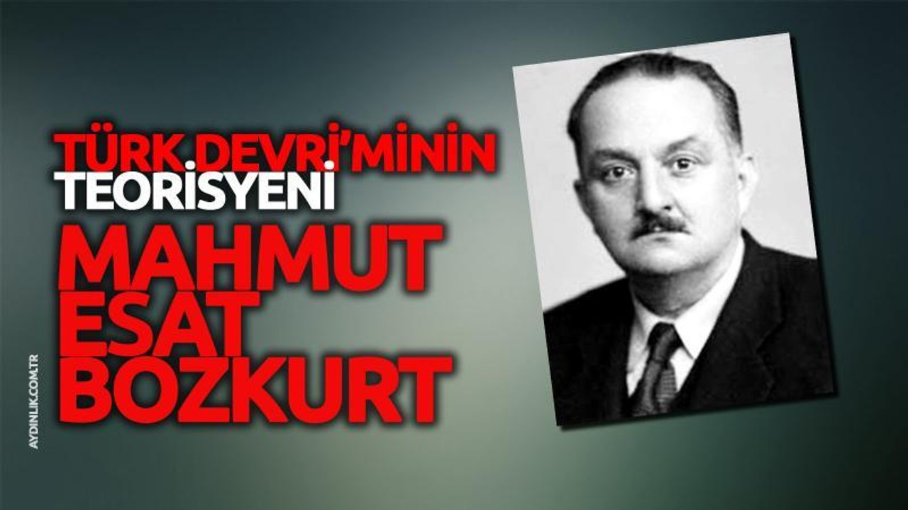 Türk Devrimi’nin Teorisyeni: Mahmut Esat Bozkurt