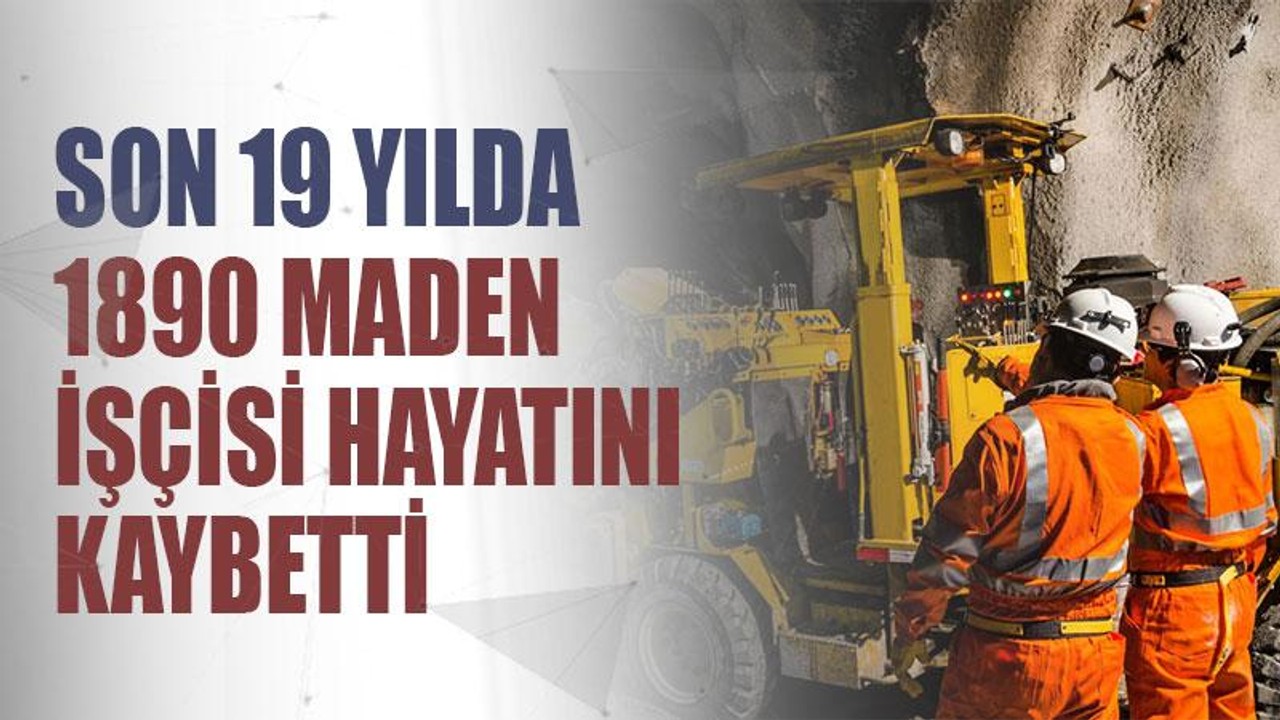 Son 19 yılda 1890 maden işçisi hayatını kaybetti