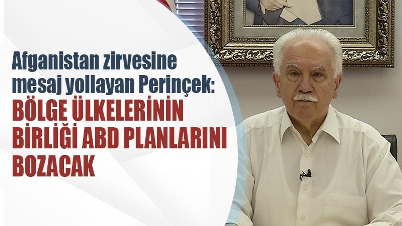 Afganistan zirvesine mesaj yollayan Perinçek: Bölge ülkelerinin birliği ABD planlarını bozacak