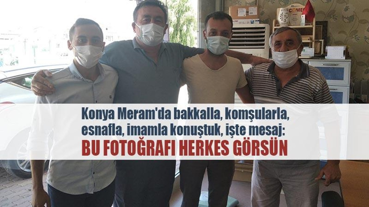 Konya Meram'da bakkalla, komşularla, esnafla, imamla konuştuk, işte mesaj: Bu fotoğrafı herkes görsün