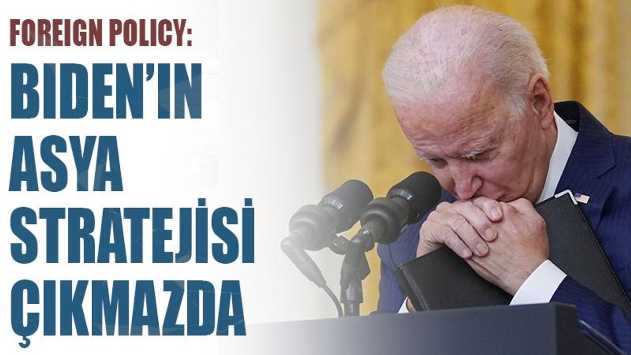 Foreign Policy: Biden'ın Asya stratejisi çıkmazda