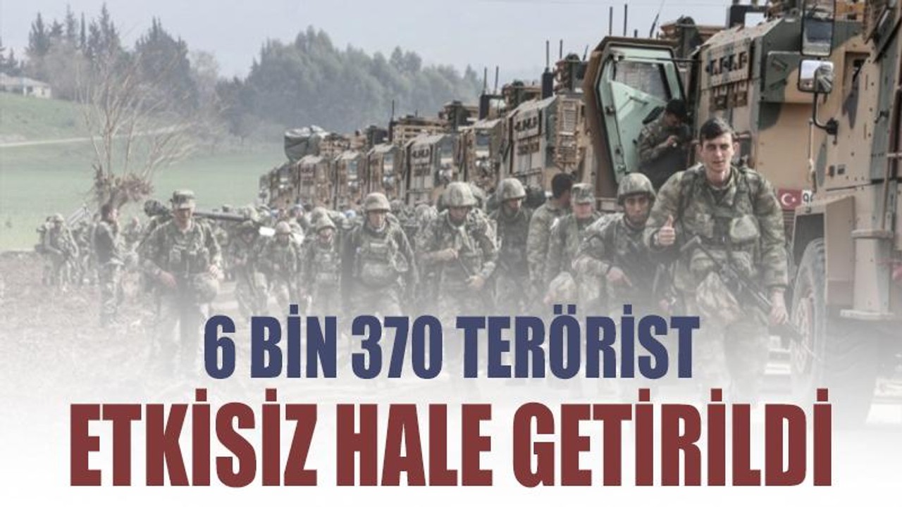 Zeytin Dalı Harekatı bölgesinde 6 bin 370 terörist etkisiz hale getirildi