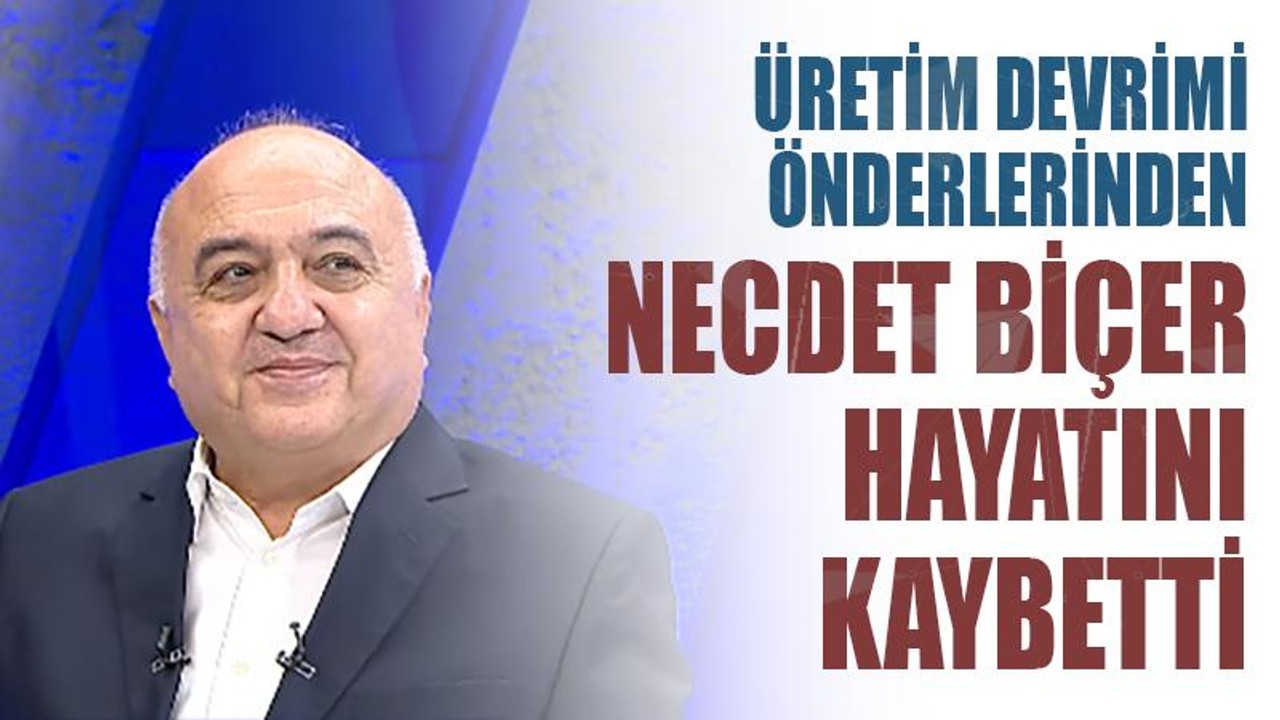 Necdet Biçer hayatını kaybetti