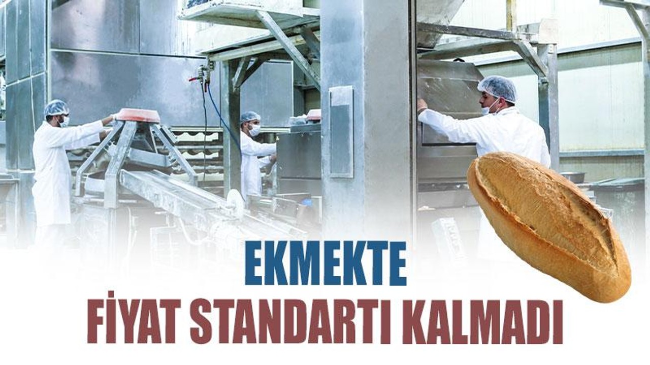 Ekmekte fiyat standartı kalmadı