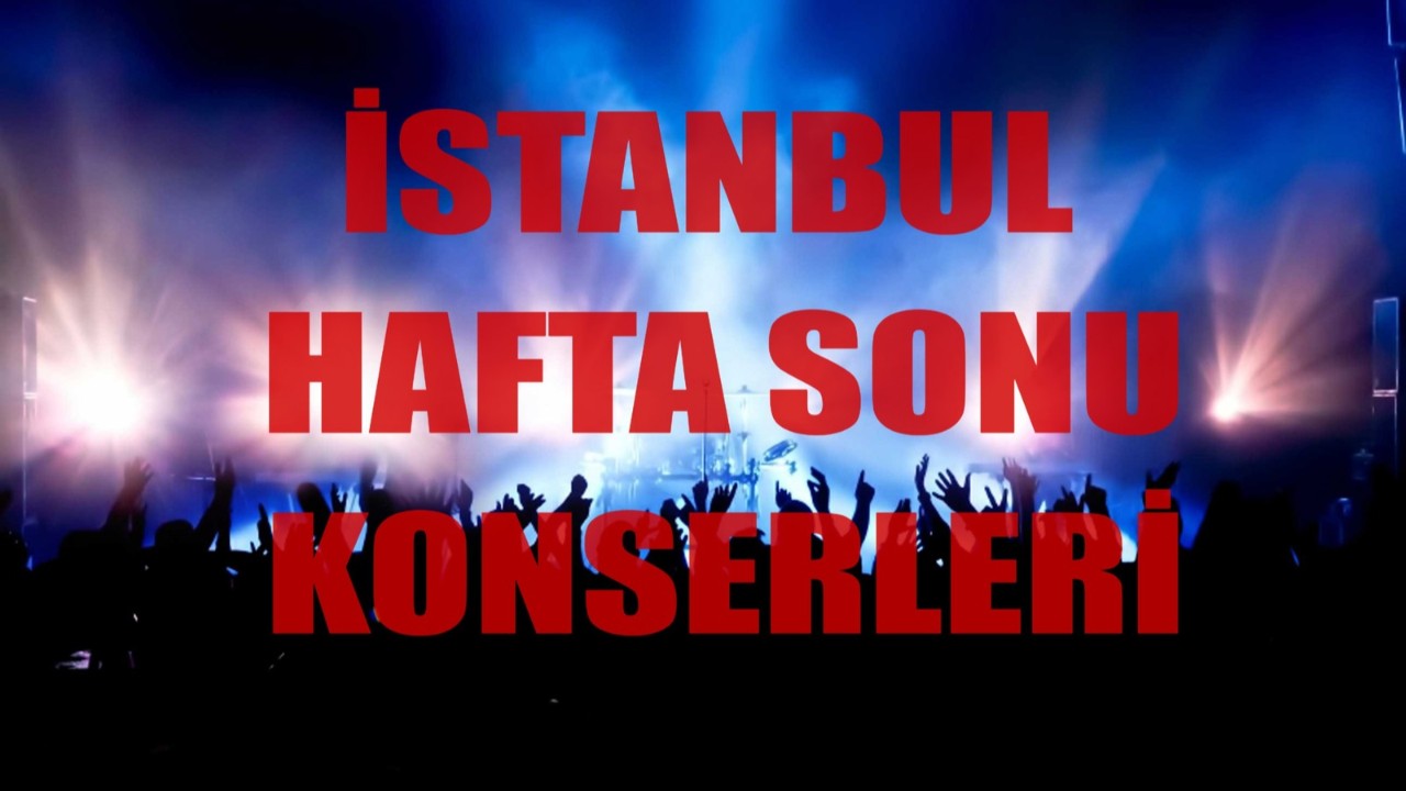 İstanbullular bu konserler kaçmaz! İşte İstanbul hafta sonu konserleri, istanbul konser, istanbul konserleri, hafta sonu etkinlikleri, hafta sonu konserleri