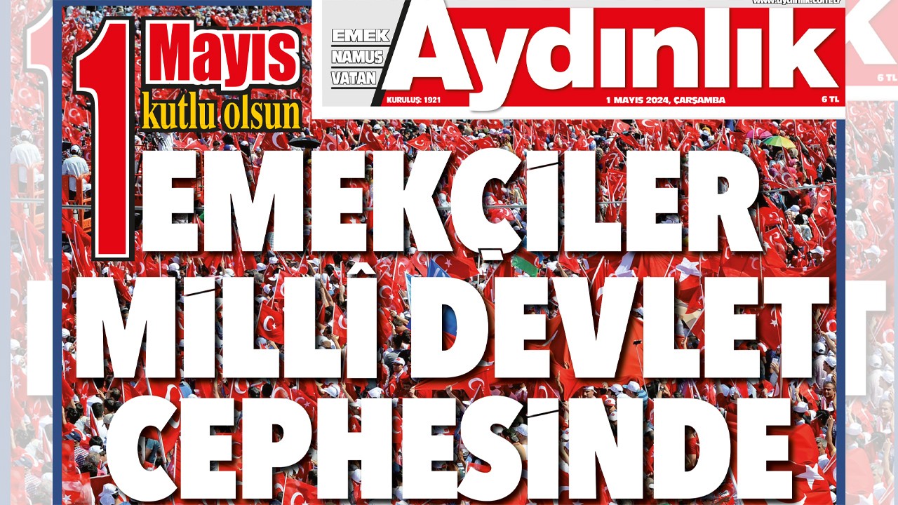 1 Mayız! Emekçiler milli devlet cephesinde