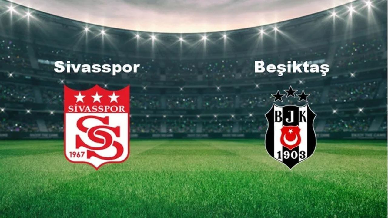 Sivasspor – Beşiktaş maçı ne zaman? Hangi kanalda?