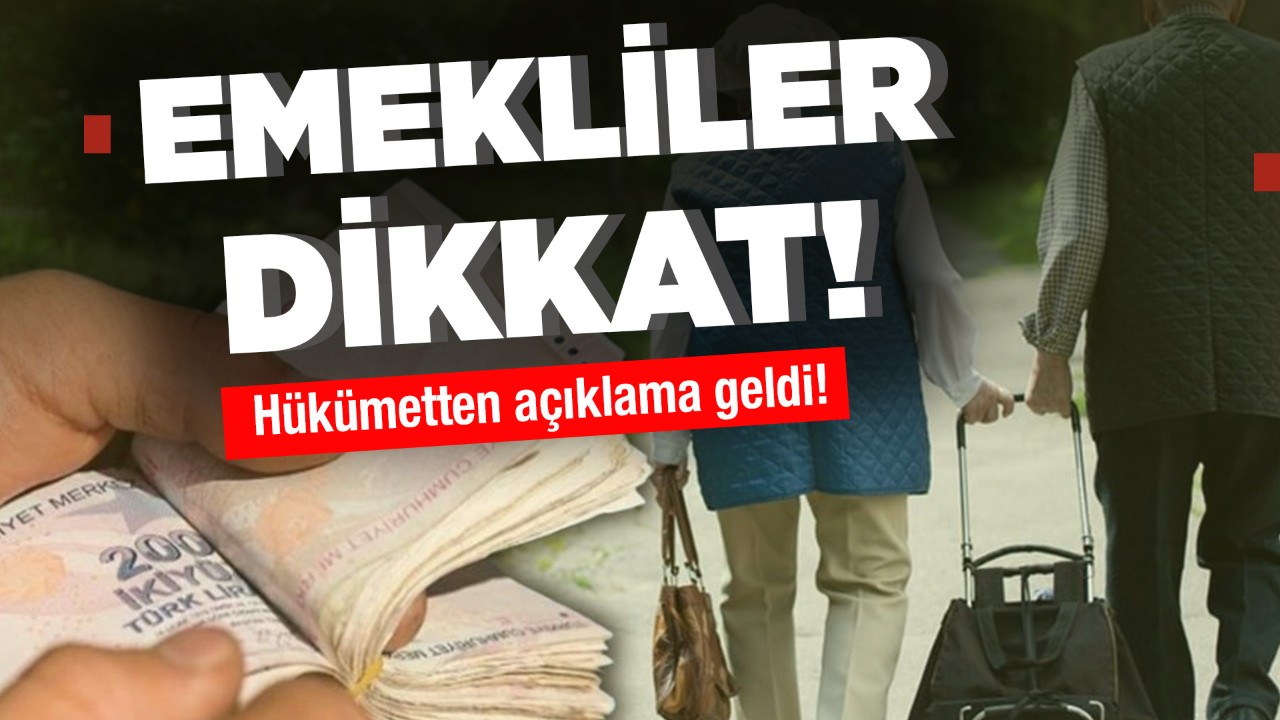 Emekliler dikkat! Hükümetten açıklama geldi...