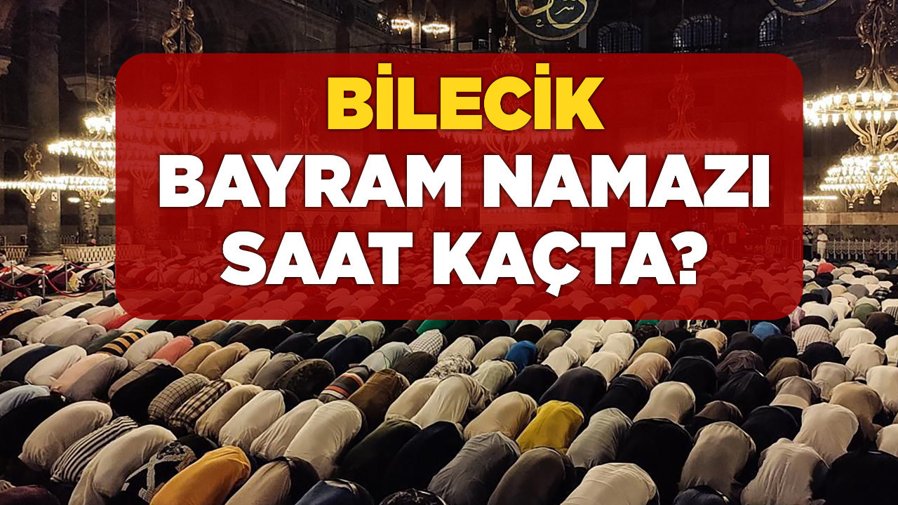BİLECİK BAYRAM NAMAZI SAAT KAÇTA 2025? Diyanet açıkladı! Ramazan Bayramı namaz saatleri Bilecik 2025