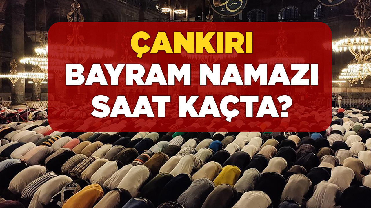 ÇANKIRI BAYRAM NAMAZI SAAT KAÇTA 2025? Diyanet açıkladı! Ramazan Bayramı namaz saatleri Çankırı 2025