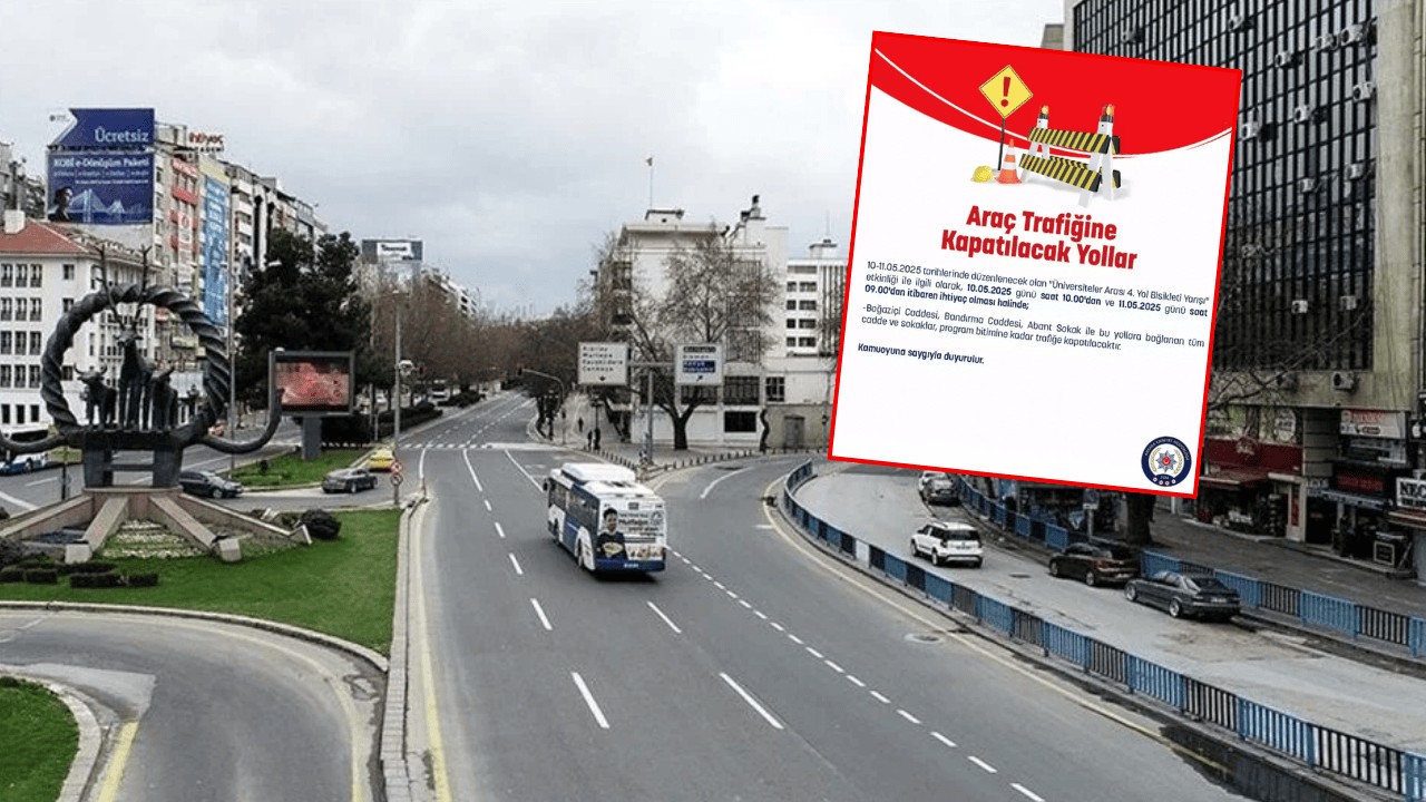 Ankaralılar dikkat: Bu yollar kapalı olacak!