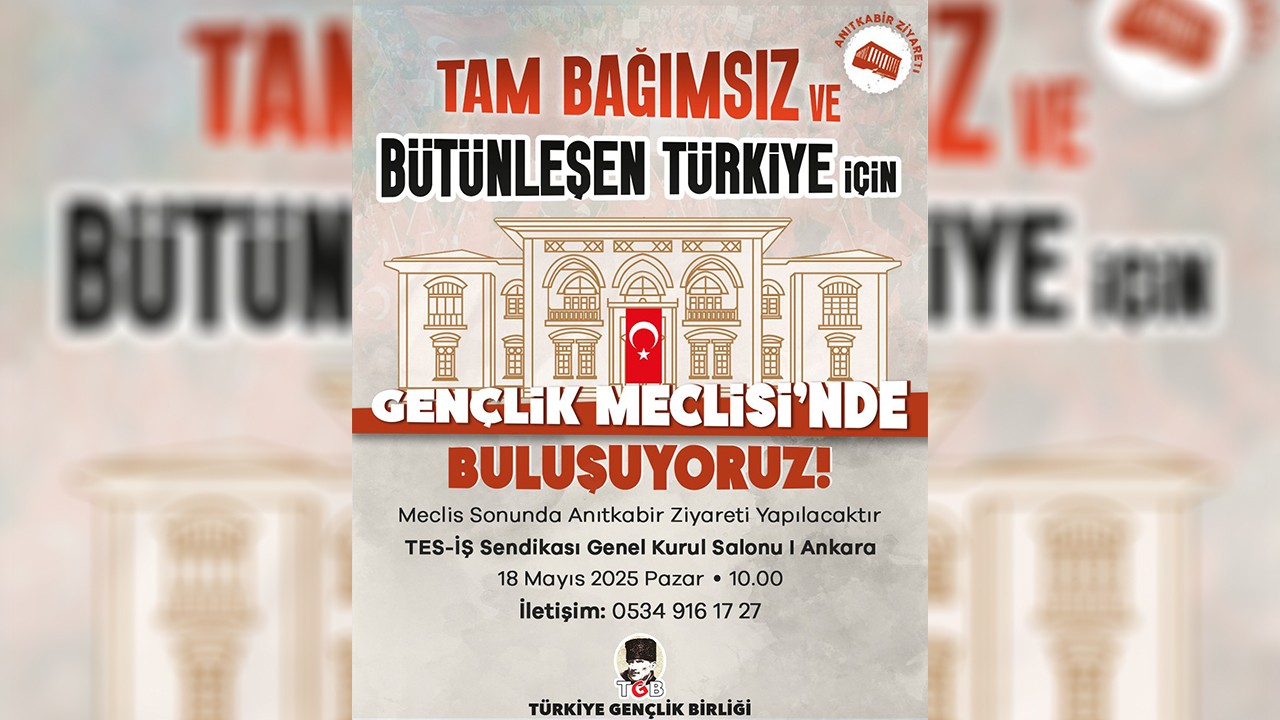 Gençlik Meclisi bugün Ankara?da toplanıyor! Toplantının şiarı ?Tam Bağımsız ve Bütünleşen Türkiye?