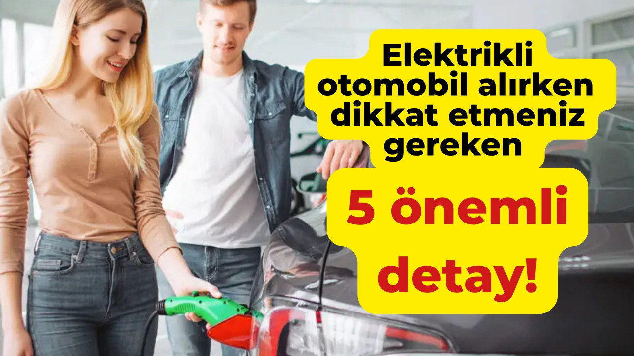 elektrikli otomobil alırken dikkat etmeniz gereken 5 önemli detay