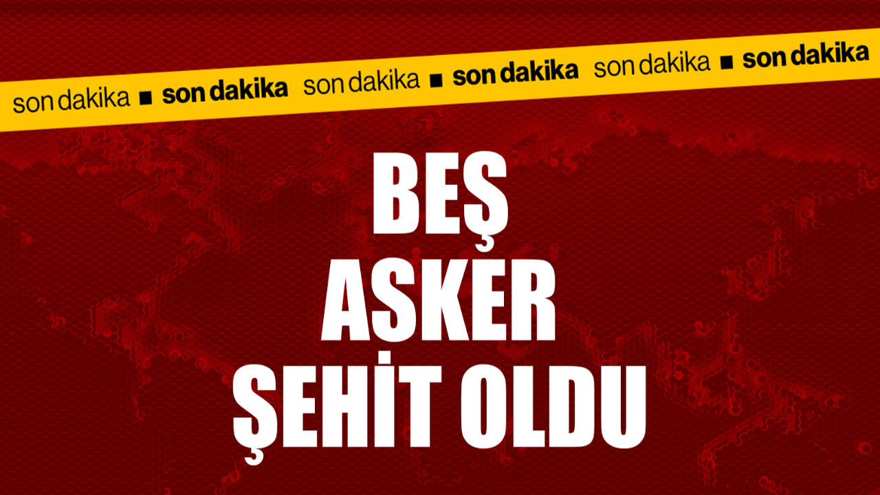MSB duyurdu: 5 asker şehit oldu