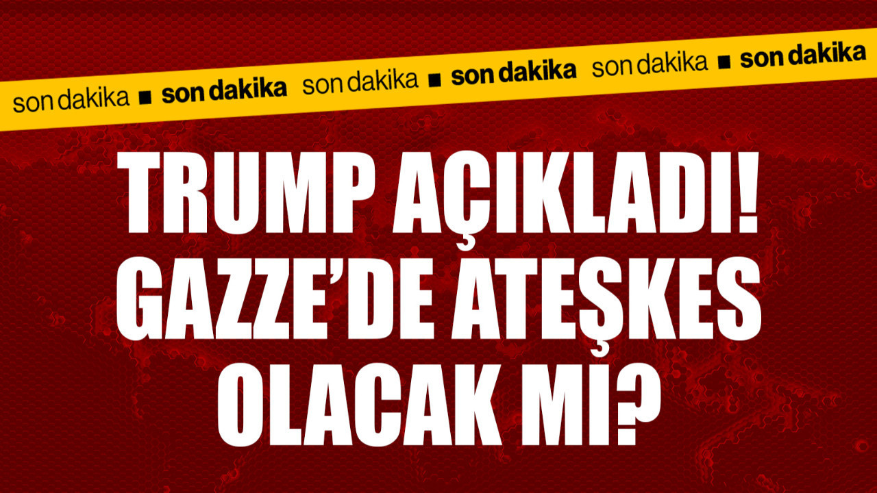 ABD Başkanı Trump açıkladı! Gazze'de ateşkes olacak mı?