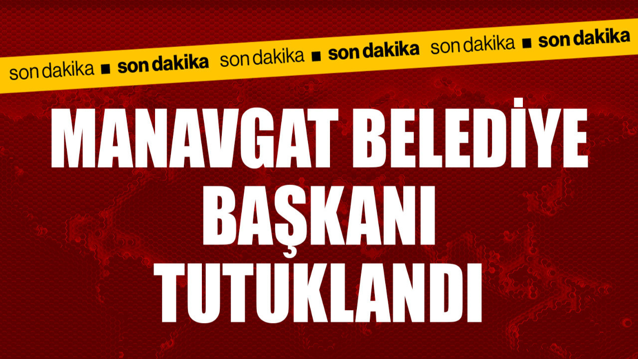 Manavgat Belediye Başkanı Kara tutuklandı