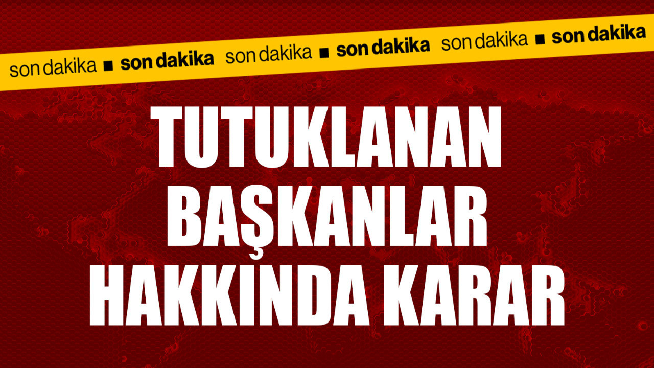 Yolsuzluktan tutuklanmışlardı! İçişleri Bakanlığından belediye başkanları kararı