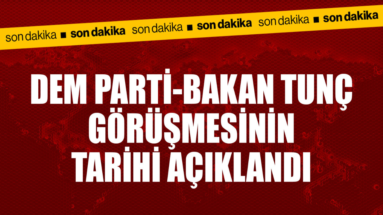 Ertelenmişti! DEM Parti-Bakan Tunç görüşmesinin günü belli oldu