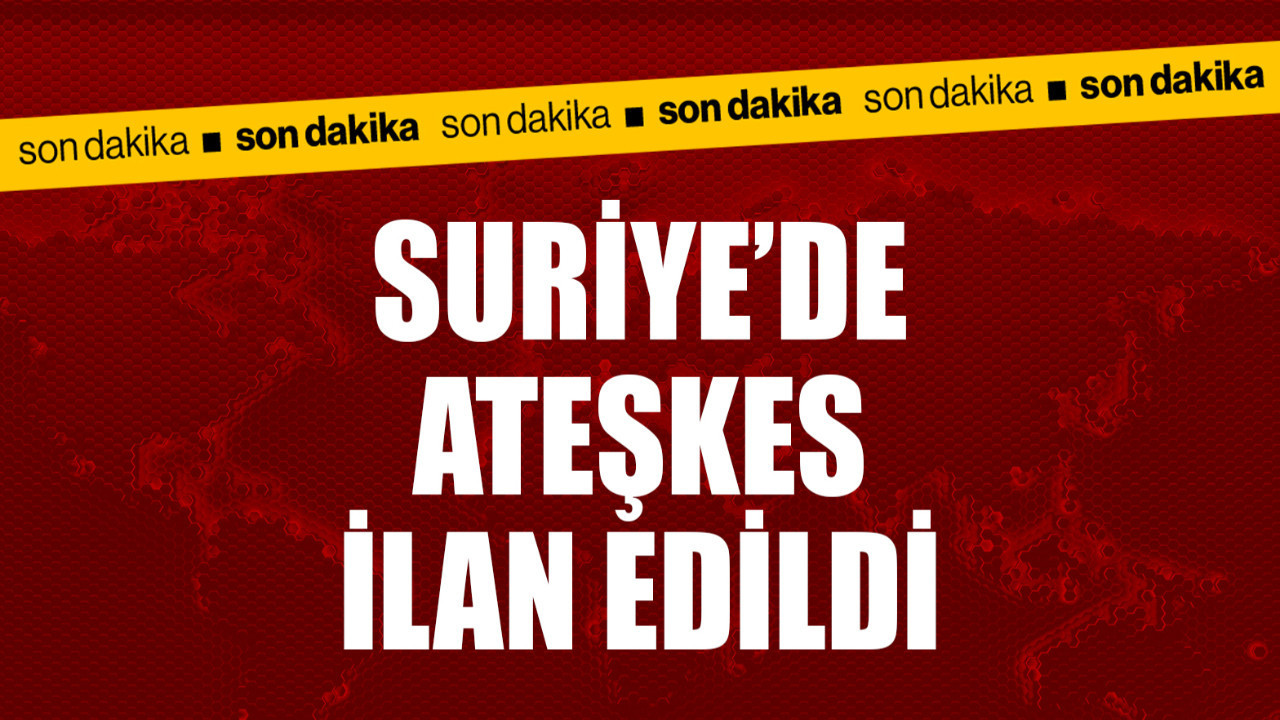 Olaylar duruluyor! Suriye'de ateşkes ilan edildi