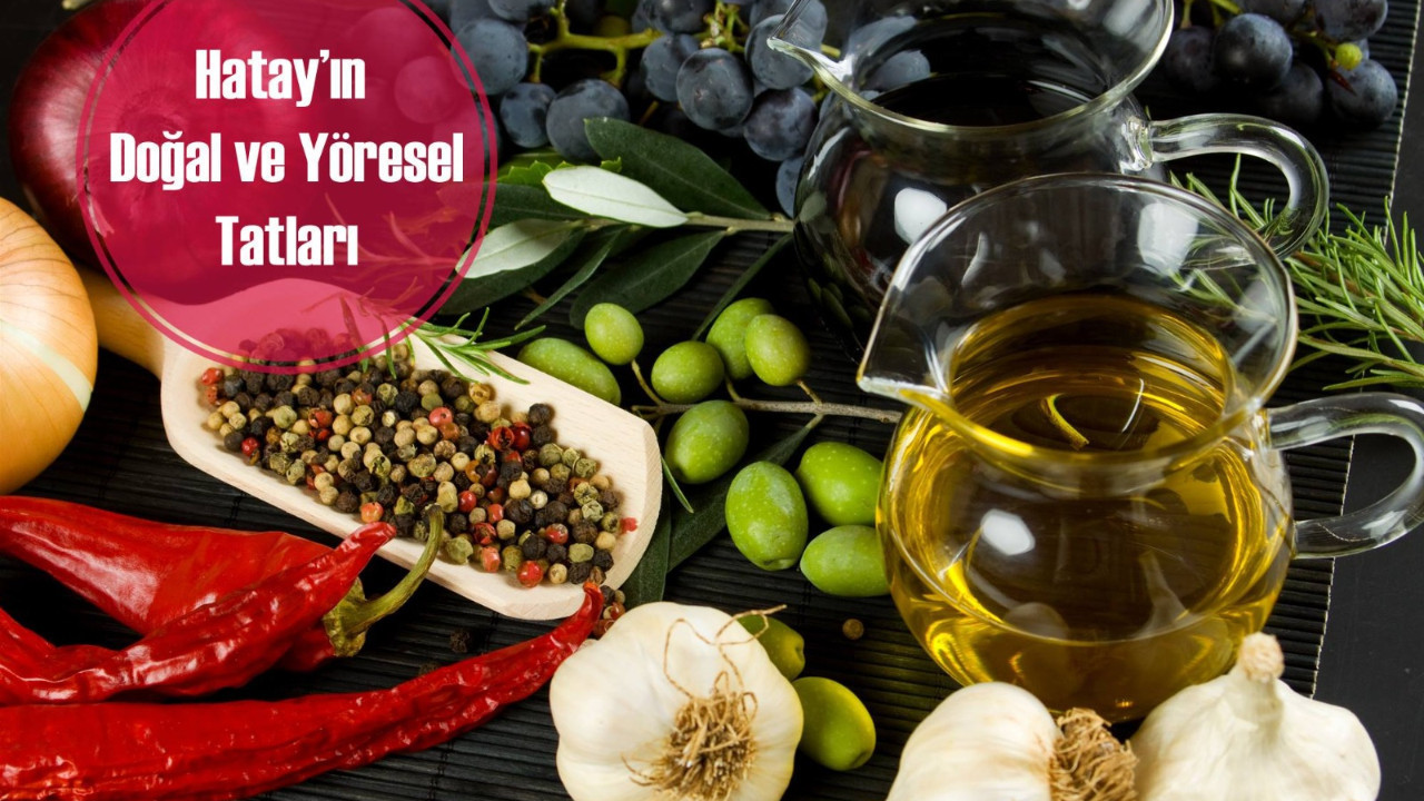 Hatay’dan Sofralara Uzanan Doğal Lezzet Yolculuğu