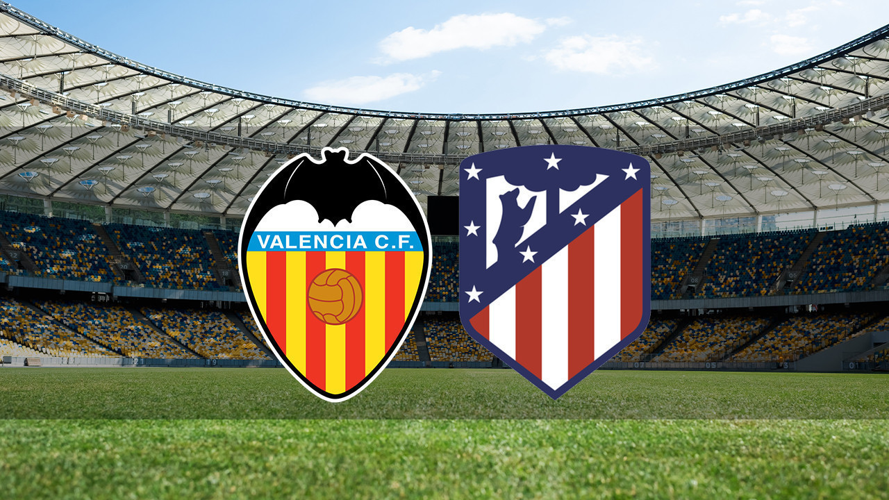 Valencia – Atletico Madrid maçı saat kaçta, hangi kanalda?