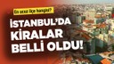 İstanbul'da kiralar belli oldu! En ucuz ilçe hangisi?