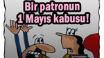 Bir patronun 1 Mayıs kabusu