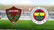 Hatayspor - Fenerbahçe maçı ne zaman? Saat kaçta? Hangi kanalda?