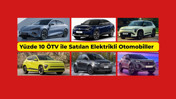 Türkiye’de Yüzde 10 ÖTV Dilimine Giren Elektrikli Otomobiller Temmuz 2025