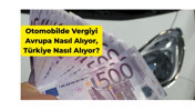 2025’te otomobil vergileri arasındaki uçurum! Avrupa-Türkiye otomobil vergileri karşılaştırması...