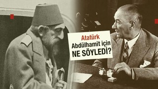 Atatürk'ün bilinmeyen '2. Abdülhamid' sözleri! Duyunca çok şaşıracaksınız...