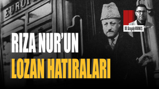 Rıza Nur’un Lozan hatıraları