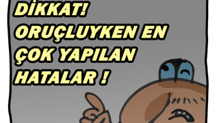 Dikkat! Oruçluyken en çok yapılan hatalar