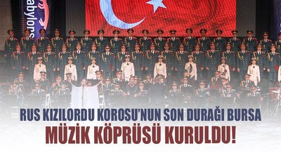 Rus Kızılordu Korosu’nun son durağı Bursa Müzik köprüsü kuruldu!