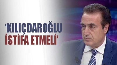 ‘Kılıçdaroğlu istifa etmeli’