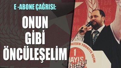 E-Abone çağrısı: Onun gibi öncüleşelim!