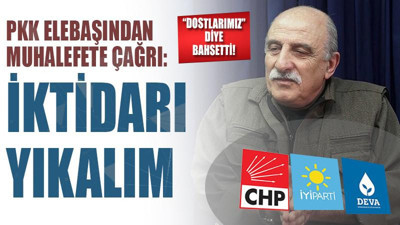 PKK'lı Duran Kalkan, İyi Parti ve CHP'ye 'dostlarımız' dedi, iktidarı devirme çağrısı yaptı