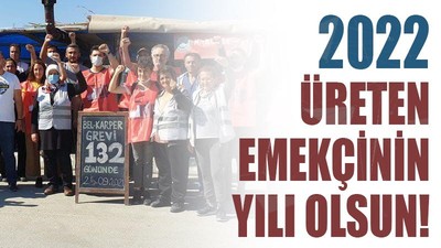 2022 üreten emekçinin yılı olsun!