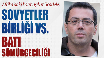 Afrika’daki karmaşık mücadele: Sovyetler Birliği vs. Batı sömürgeciliği