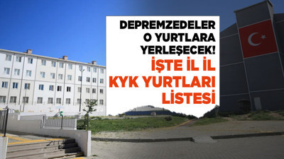 İşte depremzedelerin yerleşeceği KYK yurtları! İl il listesi...