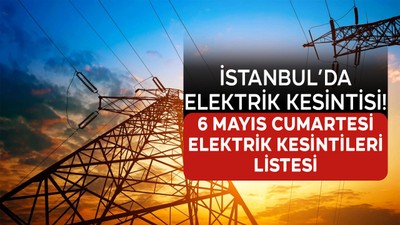 İstanbul'da elektrik kesintisi! 6 Mayıs Cumartesi günü İstanbul'da nerede elektrikler kesilecek? İstanbul'da elektrik ne zaman gelecek?