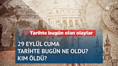 Tarihte 29 Eylül'e damga vuran olaylar! Kim hayatını kaybetti?