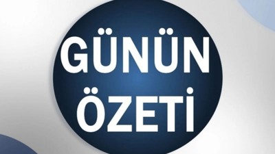 Günün özeti: Bugün siyasette neler yaşandı? İşte an an yaşananlar...