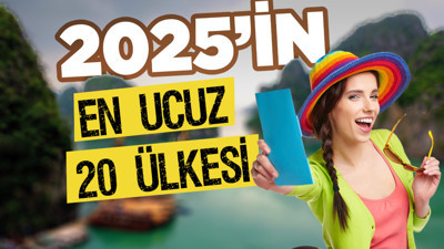 2025'in en ucuz 20 ülkesi belli oldu! Listede Türkiye var mı?