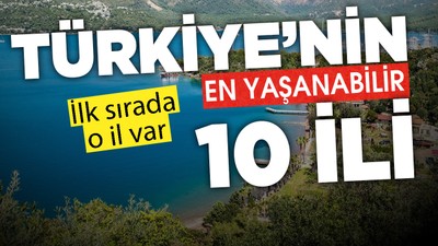 Türkiye'nin en yaşanabilir 10 ili belli oldu! İlk sırada o il var...