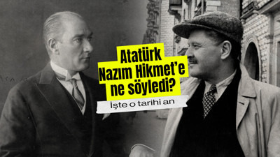 Atatürk Nazım Hikmet'e ne söyledi? İşte o tarihi an...