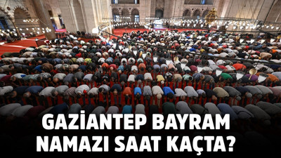 GAZİANTEP BAYRAM NAMAZI SAAT KAÇTA? Kurban Bayramı namaz saatleri 2025 Gaziantep