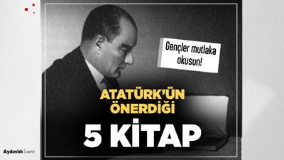 Herkes okumalı... İşte Atatürk'ün önerdiği 5 kitap!