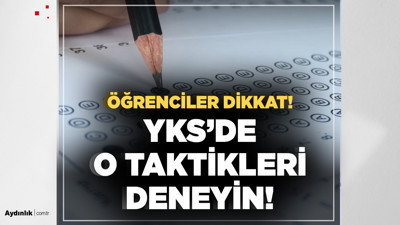 Öğrenciler dikkat! İşte bilmediğiniz YKS taktikleri...